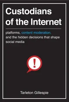 Custodians of the Internet: Platforms, Content Moderation, and the Hidden Decisions That Shape Social Media, Paperback/Tarleton Gillespie