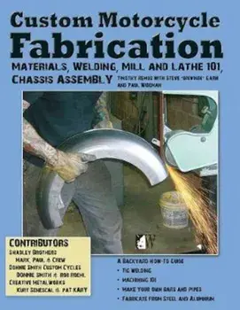 Custom Motorcycle Fabrication: Materials, Welding, Lathe & Mill Work, Chassis Assembly, Paperback/Timothy Remus