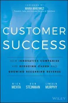 Customer Success: How Innovative Companies Are Reducing Churn and Growing Recurring Revenue, Hardcover/Nick Mehta