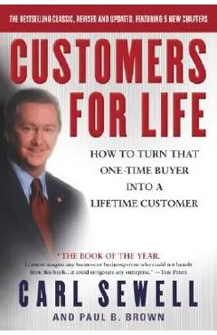 Customers for Life: How to Turn That One-Time Buyer Into a Lifetime Customer - Carl Sewell