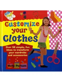 Customise Your Clothes, Hardback/Molly Perham