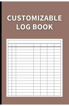 Customizable Log Book: Multipurpose with 7 Columns to Track Daily Activity, Time, Inventory and Equipment, Income and Expenses, Mileage, Orde - Anastasia Finca