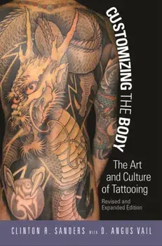 Customizing the Body: The Art and Culture of Tattooing, Paperback/Clinton Sanders