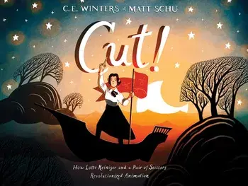 Cut!: How Lotte Reiniger and a Pair of Scissors Revolutionized Animation, Hardcover/C. E. Winters