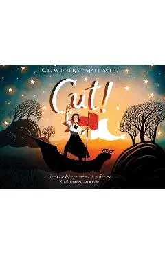 Cut!: How Lotte Reiniger and a Pair of Scissors Revolutionized Animation - C. E. Winters
