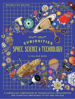 Cut-out Curiosities Space, Science & Technology: A Collage Book. A compelling compendium of technological peculiarities and scientific imaginings to cut and collage, Paperback/Maximillian Malone