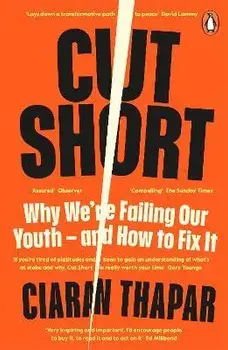 Cut Short. Why We're Failing Our Youth - and How to Fix It, Paperback/Ciaran Thapar