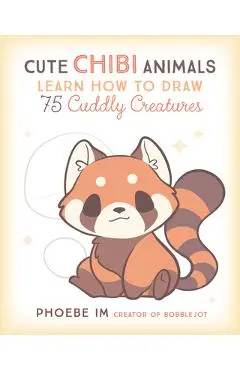 Cute Chibi Animals: Learn How to Draw 75 Cuddly Creatures - Phoebe Im