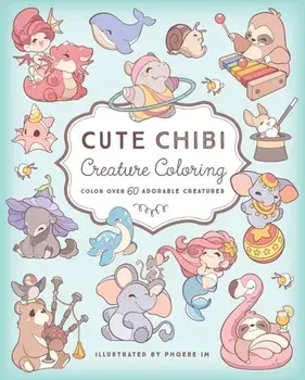 Cute Chibi Creature Coloring. Color over 60 Adorable Creatures, Paperback/***