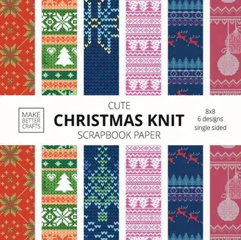 Cute Christmas Knit Scrapbook Paper: 8x8 Holiday Designer Patterns for Decorative Art, DIY Projects, Homemade Crafts, Cool Art Ideas/***
