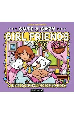Cute & Cozy: Girl Friends: A Simple, Snuggly Coloring Book - Harry Alexander