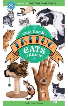 Cute, Cuddly Tattoo Cats & Kittens: 50 Temporary Tattoos That Teach - Editors Of Storey Publishing