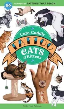 Cute, Cuddly Tattoo Cats & Kittens. 50 Temporary Tattoos That Teach, Paperback/Nora Potwora