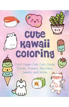Cute Kawaii Coloring: Color Super-Cute Cats, Sushi, Clouds, Flowers, Monsters, Sweets, and More! - Taylor Vance