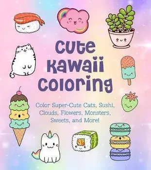 Cute Kawaii Coloring: Color Super-Cute Cats, Sushi, Clouds, Flowers, Monsters, Sweets, and More!, Paperback/Taylor Vance
