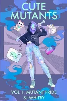 Cute Mutants Vol 1: Mutant Pride, Paperback/Sj Whitby
