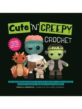 Cute 'N' Creepy Crochet. 20 plus easy amigurumi patterns for scary creatures, cuddly slashers, zombie brides, dangerous dragons and more!, Paperback/Donielle Broderick