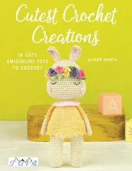 Cutest Crochet Creations: 18 Amigurumi Toys to Crochet, Paperback/Alison North