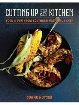 Cutting Up in the Kitchen. Food and Fun from Southern National’s Chef Duane Nutter, Hardback/Photographer