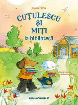 Cutulescu si Miti la biblioteca/James Howe