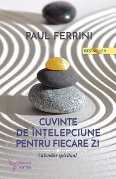 Cuvinte de intelepciune pentru fiecare zi. Calendar spiritual. Editia a II-a/Paul Ferrini