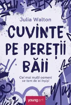 Cuvinte pe peretii baii. Cei mai multi oameni se tem de ei insisi/Julia Walton