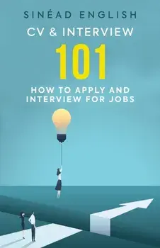 CV & Interview 101: How to Apply and Interview for Jobs, Paperback/Sinad English