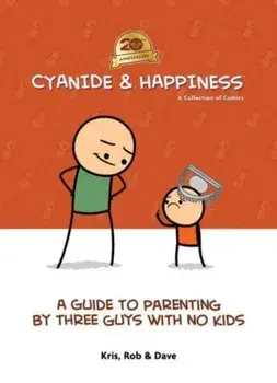 Cyanide & Happiness: A Guide to Parenting by Three Guys With No Kids. 20th Anniversary, Hardback/Dave McElfatrick