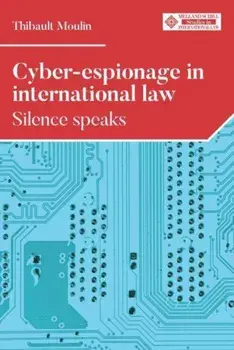 Cyber-Espionage in International Law. Silence Speaks, Hardback/***