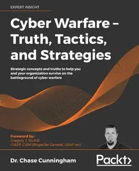 Cyber Warfare - Truth, Tactics, and Strategies, Paperback/Chase Cunningham