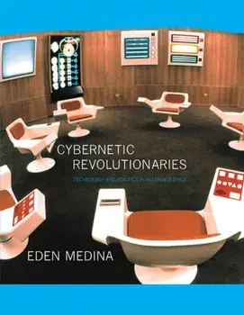 Cybernetic Revolutionaries. Technology and Politics in Allende's Chile, Paperback/Eden Medina