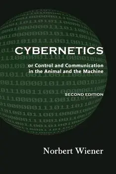 Cybernetics, Second Edition: Or Control and Communication in the Animal and the Machine, Paperback/Norbert Wiener