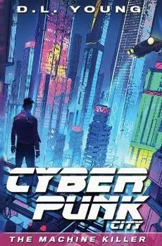 Cyberpunk City Book One: The Machine Killer, Paperback/D. L. Young