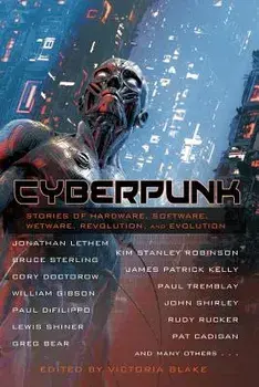 Cyberpunk: Stories of Hardware, Software, Wetware, Revolution, and Evolution, Paperback/Victoria Blake