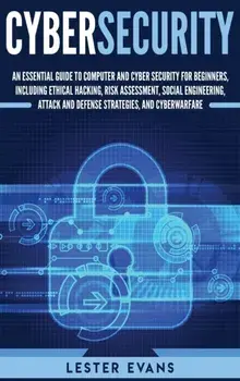 Cybersecurity: An Essential Guide to Computer and Cyber Security for Beginners, Including Ethical Hacking, Risk Assessment, Social En, Hardcover/Lester Evans