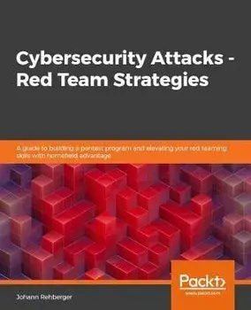 Cybersecurity Attacks - Red Team Strategies, Paperback/Johann Rehberger
