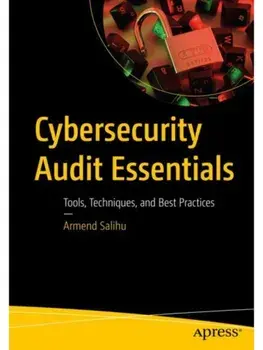 Cybersecurity Audit Essentials. Tools, Techniques, and Best Practices, Paperback/Armend Salihu
