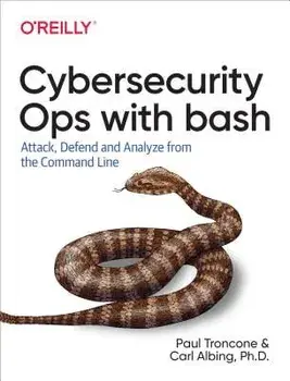 Cybersecurity Ops with Bash: Attack, Defend, and Analyze from the Command Line, Paperback/Paul Troncone