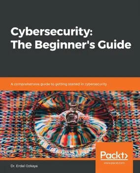 Cybersecurity: The Beginner's Guide, Paperback/Erdal Ozkaya
