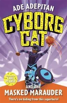 Cyborg Cat and the Masked Marauder, Paperback/Ade Adepitan