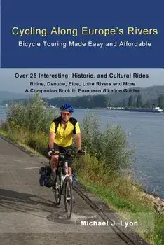 Cycling Along Europe's Rivers: Bicycle Touring Made Easy and Affordable, Paperback/Michael Lyon