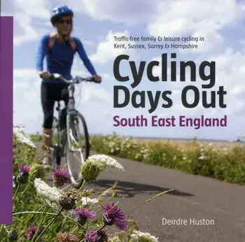 Cycling Days Out - South East England. Traffic-free Family and Leisure Cycling in Kent, Sussex, Surrey and Hampshire, Paperback/Deirdre Huston