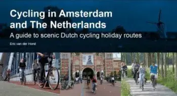 Cycling in Amsterdam and The Netherlands. A guide to scenic Dutch cycling holiday routes, 3 New edition, Paperback/Eric van der Horst