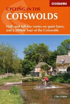 Cycling in the Cotswolds. 21 half and full-day cycle routes, and a 4-day 200km Tour of the Cotswolds, Paperback/Chiz Dakin