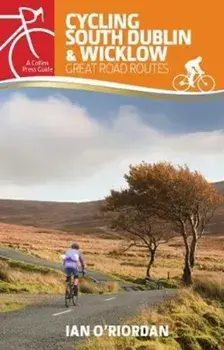 Cycling South Dublin & Wicklow. Great Road Routes, Paperback/Ian O'Riordan