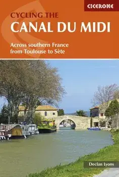 Cycling the Canal Du MIDI: Across Southern France from Toulouse to S te, Paperback/Declan Lyons