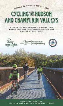 Cycling the Hudson and Champlain Valleys: A Guide to Art, History, and Nature Along the North-South Route of the Empire State Trail, Paperback/Parks & Trails New York