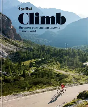 Cyclist - Climb. The most epic cycling ascents in the world, Hardback/Cyclist