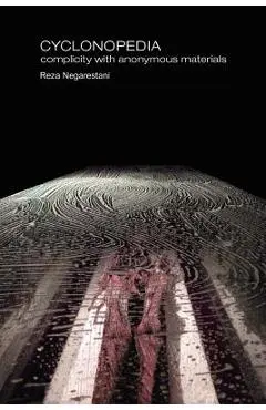 Cyclonopedia: Complicity with Anonymous Materials - Reza Negarestani