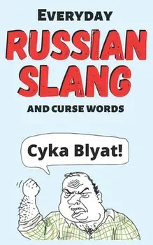 Cyka Blyat! (or Suka Blyat?): Everyday Russian Slang and Curse Words, Paperback/Alexander Evstafiev
